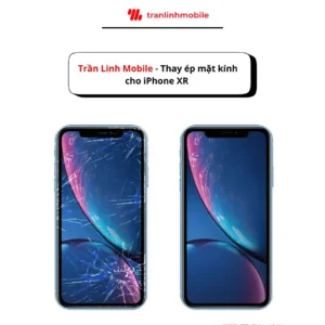 Trần Linh Mobile - cam kết thay ép mặt kính iPhone XR rẻ nhất thị trường